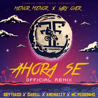 Ahora Se (Remix) [feat. Darell, Amenazzy & Mc Pedrinho] - Single by Menor Menor, Lary Over & Brytiago album reviews, ratings, credits