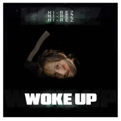 Woke Up - Single by Hi-Rez album reviews, ratings, credits