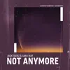 Not Anymore - Single album lyrics, reviews, download