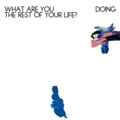 What are you doing the rest of your life? artwork
