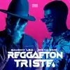 Reggaeton Triste - Single album lyrics, reviews, download