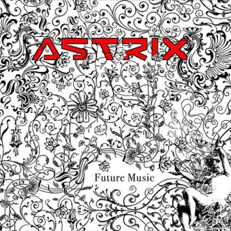 Future Music by Astrix album reviews, ratings, credits