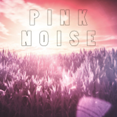 Pink Noise for Deep Relaxation - Pink Noise
