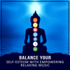 Balance Your Self-Esteem with Empowering Relaxing Music: Building Self-Confidence, Mindfulness Meditation, Nature Sounds, Chakra Healing - Brain Stimulation Music Collective