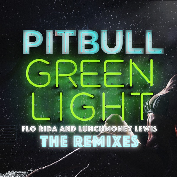 Greenlight (feat. Flo Rida & LunchMoney Lewis) [The Remixes]  - EP - Pitbull