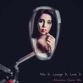 Mix It, Lounge It, Love It (Alternative Electro Mix) artwork