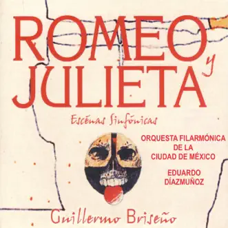 Romeo y Julieta (Escenas Sinfónicas) [En Vivo] by Guillermo Briseño, Eduardo Diazmunoz & Orquesta Filarmónica de la Ciudad de México album reviews, ratings, credits