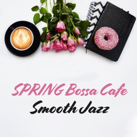 Spring Bossa Cafe Smooth Jazz Relaxation Music For Sunny Day