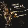 I Might Break - Single album lyrics, reviews, download