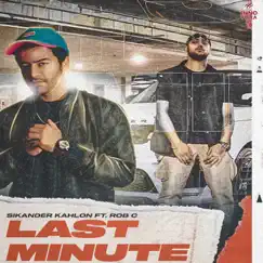 Last Minute (feat. Rob C) - Single by Sikander Kahlon album reviews, ratings, credits