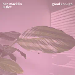 Good Enough - Single by Ben Macklin & Le Flex album reviews, ratings, credits