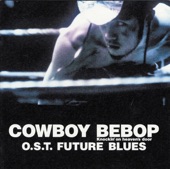 Cowboy Bebop: Knockin' on Heaven's Door - O.S.T Future Blues