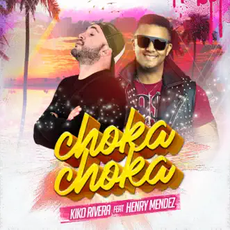 Choka Choka (feat. Henry Mendez) - Single by Kiko Rivera album reviews, ratings, credits