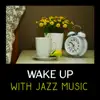 Wake Up with Jazz Music – Morning Background Sounds, Perfect Start of a Day, Jazz Alarm Clock, Soft Instrumental Piano Bar album lyrics, reviews, download