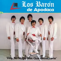 Hoy No Hago Mas Que Recordarte - Los Baron De Apodaca