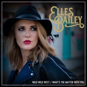 Elles Bailey - What's the Matter with You