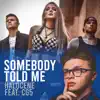 Somebody Told Me (feat. CG5) - Single album lyrics, reviews, download