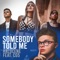 Somebody Told Me (feat. CG5) - Halocene lyrics