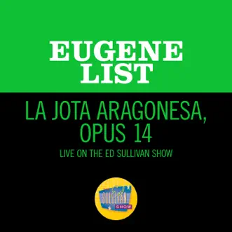 La Jota Aragonesa, Opus 14 (Live On The Ed Sullivan Show, June 14, 1970) - Single by Eugene List album reviews, ratings, credits