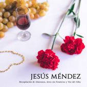 Recopilación de Añoranza, Jerez sin Fronteras y Voz del Alba - Jesús Méndez