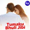 Tumaku Bhuli Jibi - Single album lyrics, reviews, download