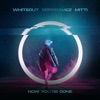 WHITEOUT/DEPDRAMEZ/MITTI - Now You're Gone (Record Mix)