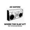 Where The Slap At? (feat. Di'No Blade Brown) - Single album lyrics, reviews, download