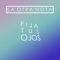 Fija Tus Ojos artwork