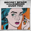 Secret Spade - Over You (feat. Kimono)