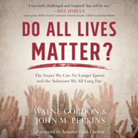 Wayne Gordon & John M. Perkins - Do All Lives Matter?: The Issue We Can No Longer Ignore and Solutions We Long for artwork