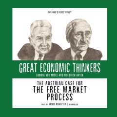 The Austrian Case for the Free Market Process: Ludwig von Mises and Friedrich Hayek