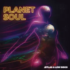 Planet Soul - Single by Jetlag Music & Low Disco album reviews, ratings, credits