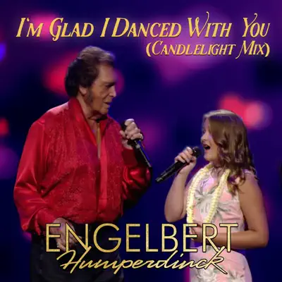 I'm Glad I Danced With You (Candlelight Mix) - Single - Engelbert Humperdinck I'm Glad I Danced With You (Candlelight Mix) - Single - Engelbert Humperdinck