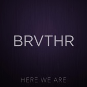 Brvthr - Here We Are