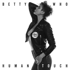 Human Touch - Single by Betty Who album reviews, ratings, credits