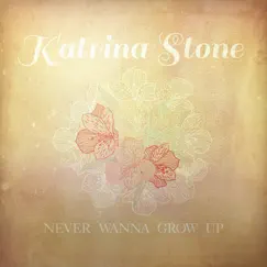 Never Wanna Grow Up by Katrina Stone album reviews, ratings, credits