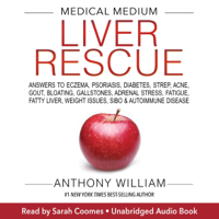 Anthony William - Medical Medium Liver Rescue: Answers to Eczema, Psoriasis, Diabetes, Strep, Acne, Gout, Bloating, Gallstones, Adrenal Stress, Fatigue, Fatty Liver, Weight Issues, SIBO & Autoimmune Disease (Unabridged) artwork