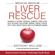 Anthony William - Medical Medium Liver Rescue: Answers to Eczema, Psoriasis, Diabetes, Strep, Acne, Gout, Bloating, Gallstones, Adrenal Stress, Fatigue, Fatty Liver, Weight Issues, SIBO & Autoimmune Disease (Unabridged)