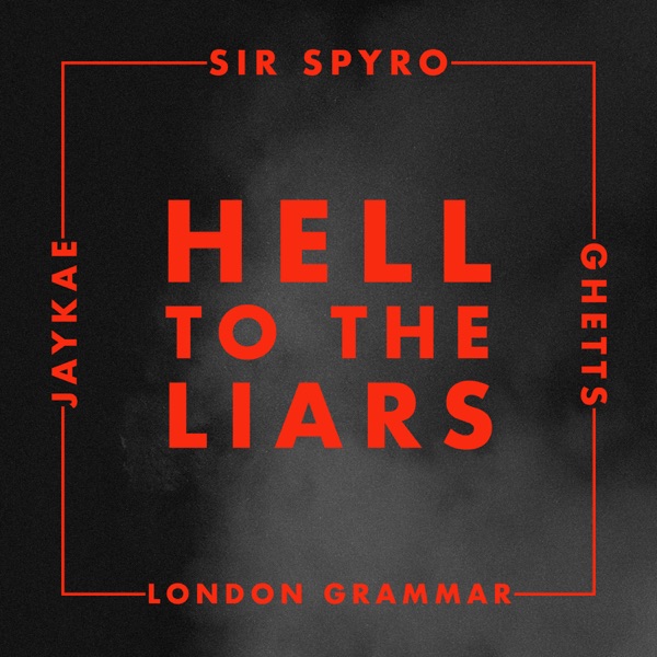 Hell to the Liars - Single - Sir Spyro, Ghetts, JayKae & London Grammar