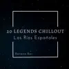 20 Legends Chillout (Los Rios Espanoles) album lyrics, reviews, download