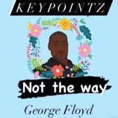 Keypointz309 - NTW George Floyd Tribute