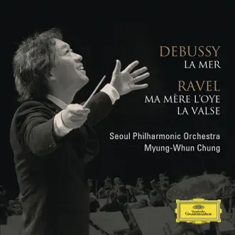 Debussy: La Mer / Ravel: Ma Mere l'Oye, La Valse by Seoul Philharmonic Orchestra & Myung-Whun Chung album reviews, ratings, credits