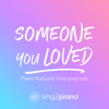 Someone You Loved (Higher Key) [Originally Performed by Lewis Capaldi] [Piano Karaoke Version] - Sing2Piano