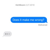 Kid Bloom - Does It Make Me Wrong?