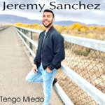 Jeremy Sanchez - Tengo Miedo