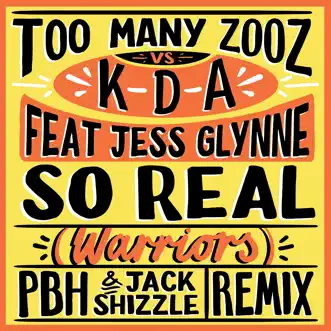 So Real (Warriors) [feat. Jess Glynne] [Pbh & Jack Shizzle Remix] - Single by Too Many Zooz & KDA album reviews, ratings, credits