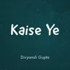 Kaise Ye - Single album lyrics, reviews, download