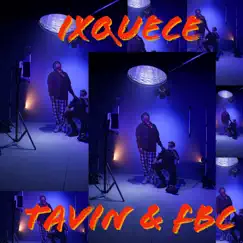 Ixquece - Single by FBC & Tavin album reviews, ratings, credits