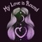 My Love Is Round - Sass N Harmony lyrics