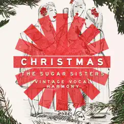 Christmas with the Sugar Sisters: Vintage Vocal Harmony by The Sugar Sisters album reviews, ratings, credits
